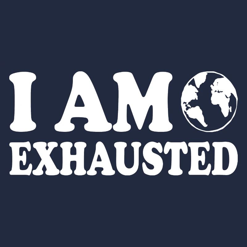 I am exhausted