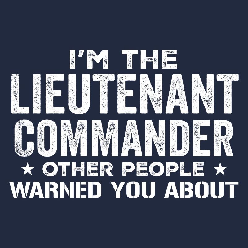 I'm the Lieutenant Commander Others Warned You Abo