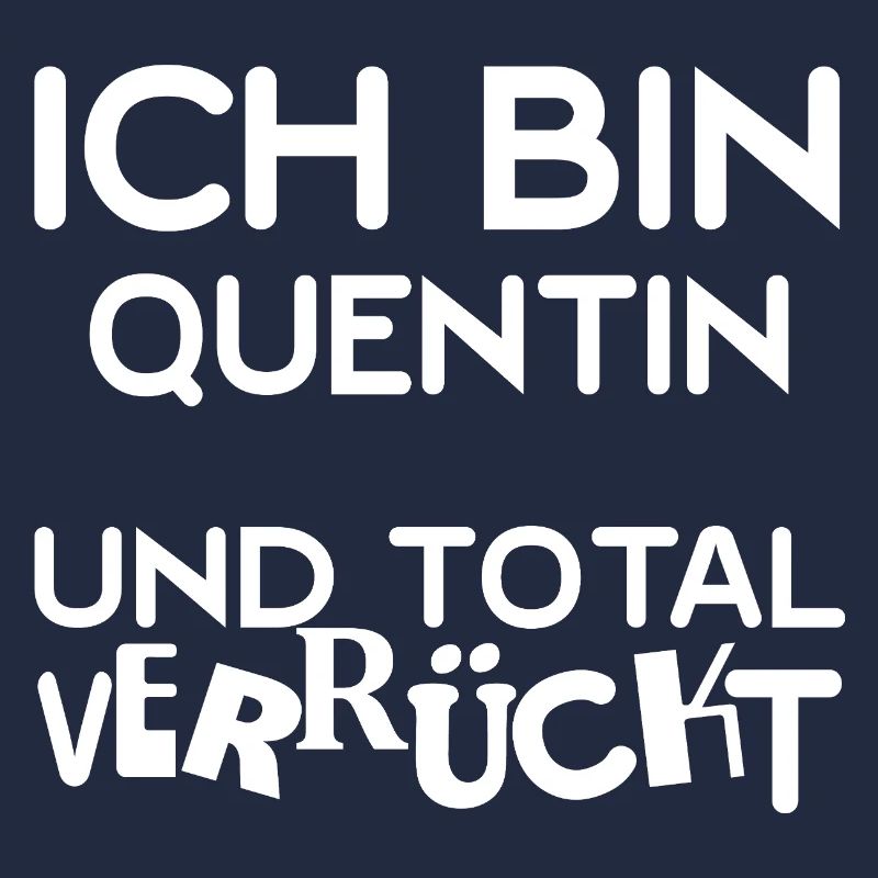 I'm Quentin totally crazy