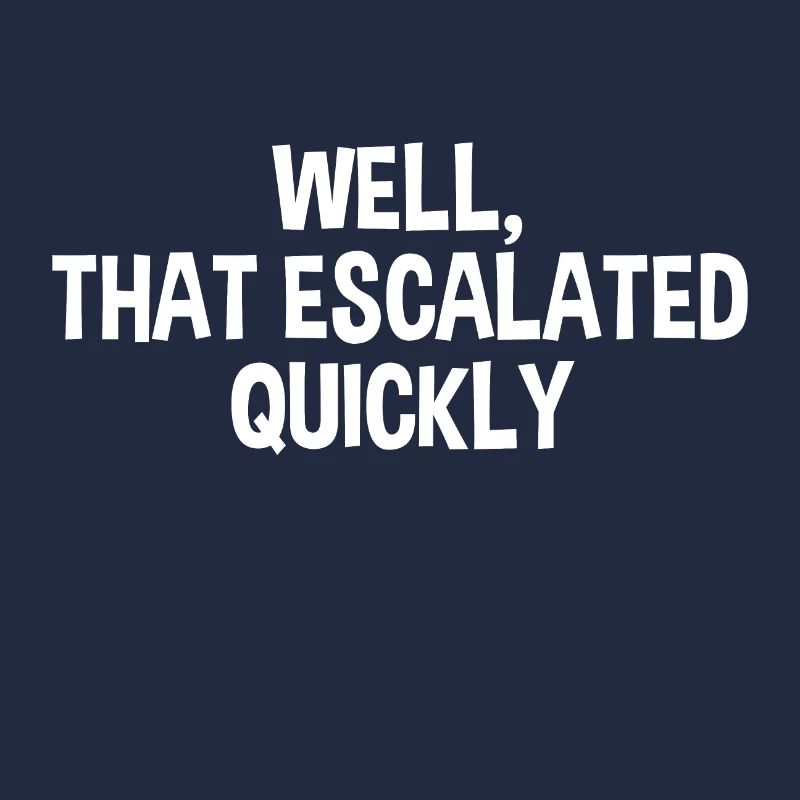 That Escalated Quickly