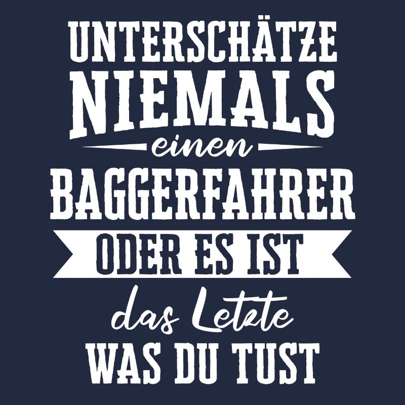 Baggerfahrer Baggerführer Bagger Spruch