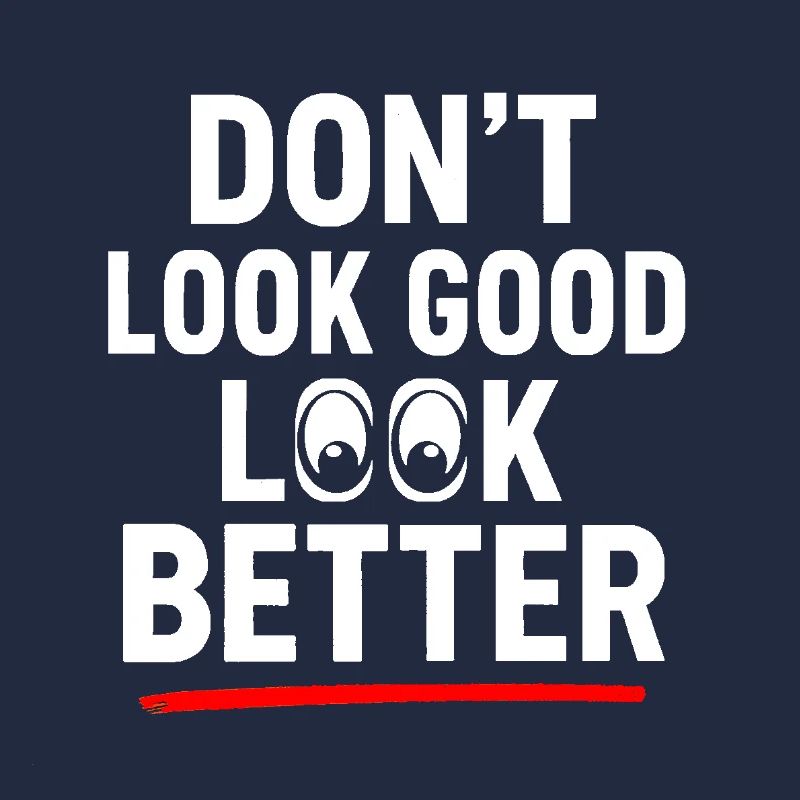 Dont Look Good Look Better