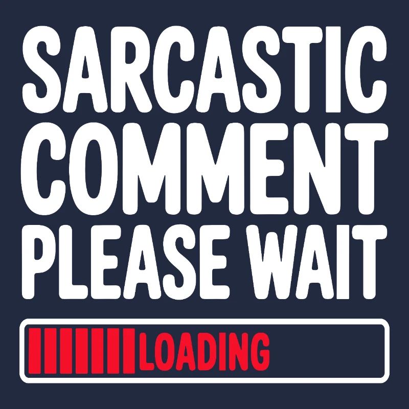 Sarcastic Comment Please Wait Humor Statement