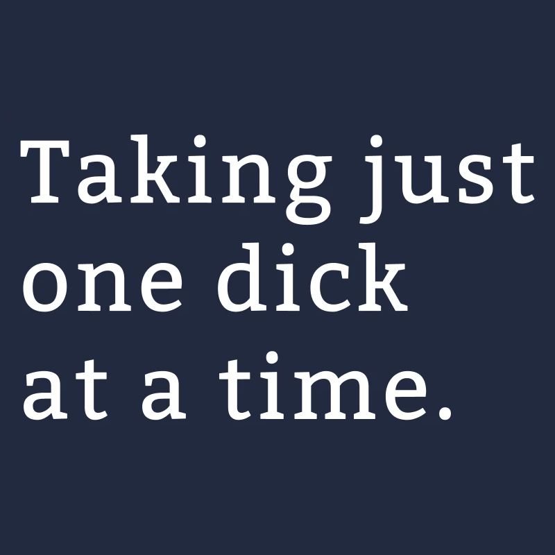 One Dick at a time funny gift