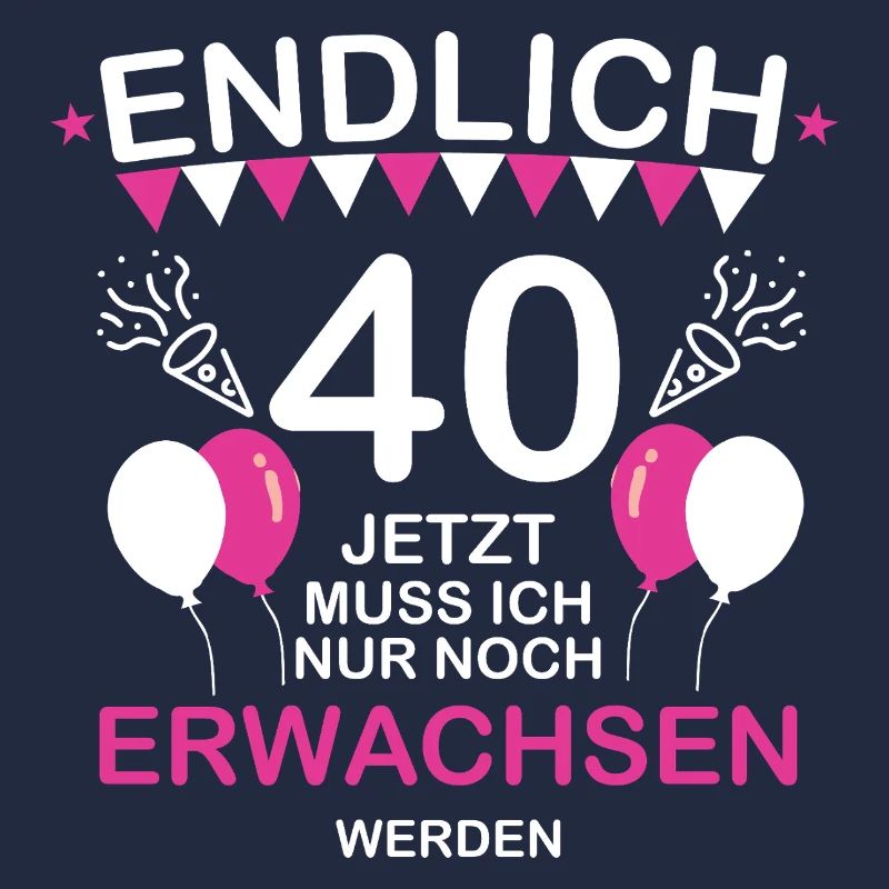 Endlich 40 Jetzt Muss Not at night Erwachsen werde