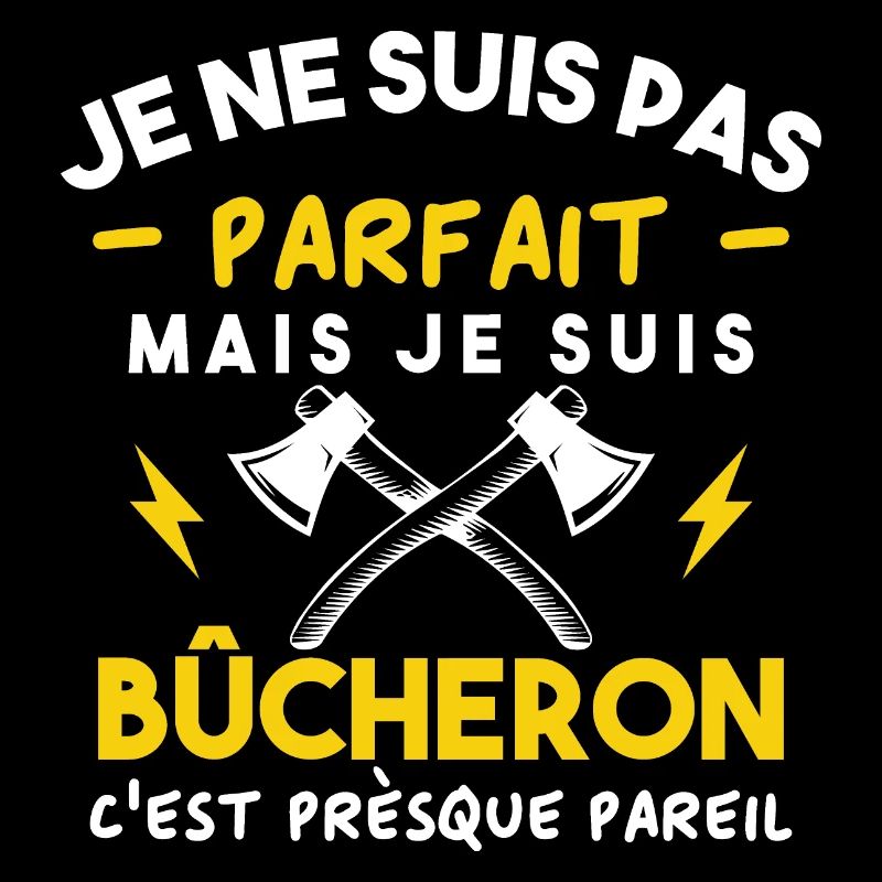 Je ne suis pas parfait mais je suis bûcheron