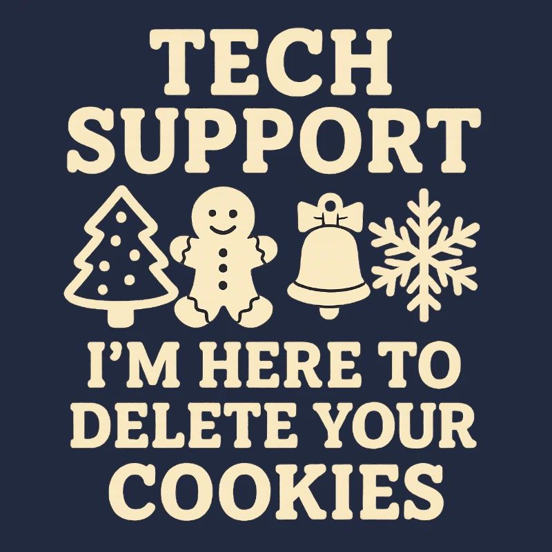 Tech Support I'm Here To Delete Your Cookies