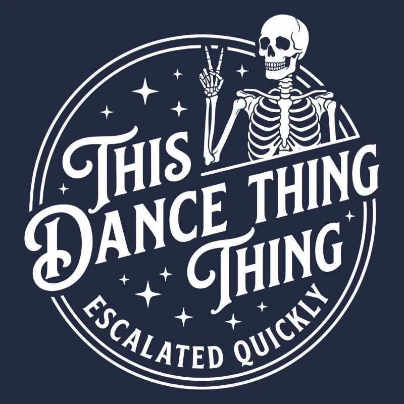 This Dance Thing Escalated Quickly Funny Skeleton