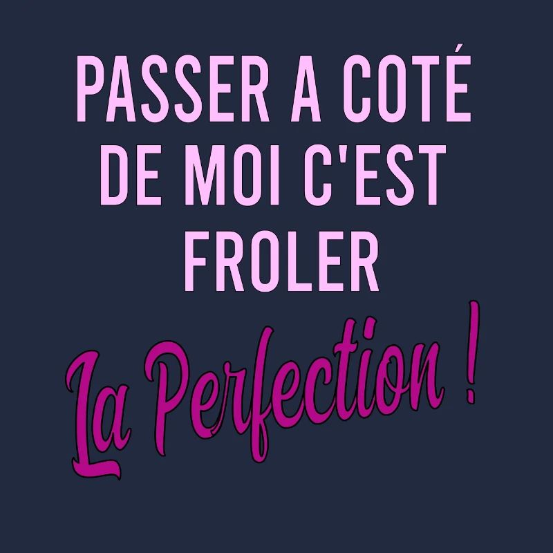 Passer à côté de moi c'est frôler la perfection
