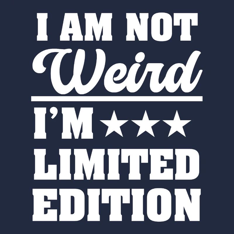 Ich bin nicht seltsam Ich bin Limited Edition Lustig Sarkastisch