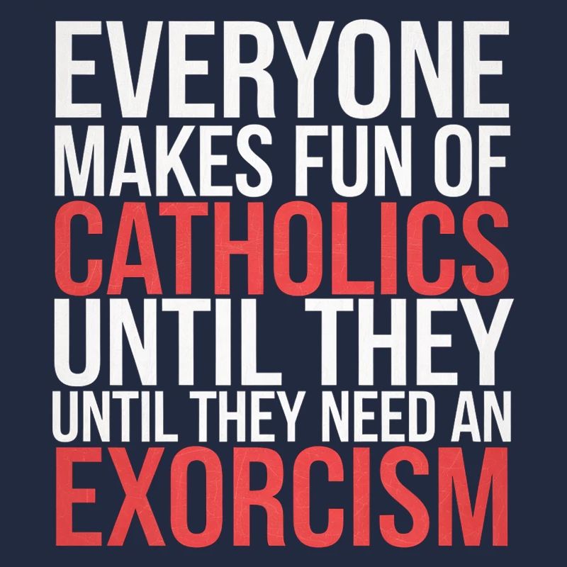 Fun of Catholics Until Exorcism Needed 1 6