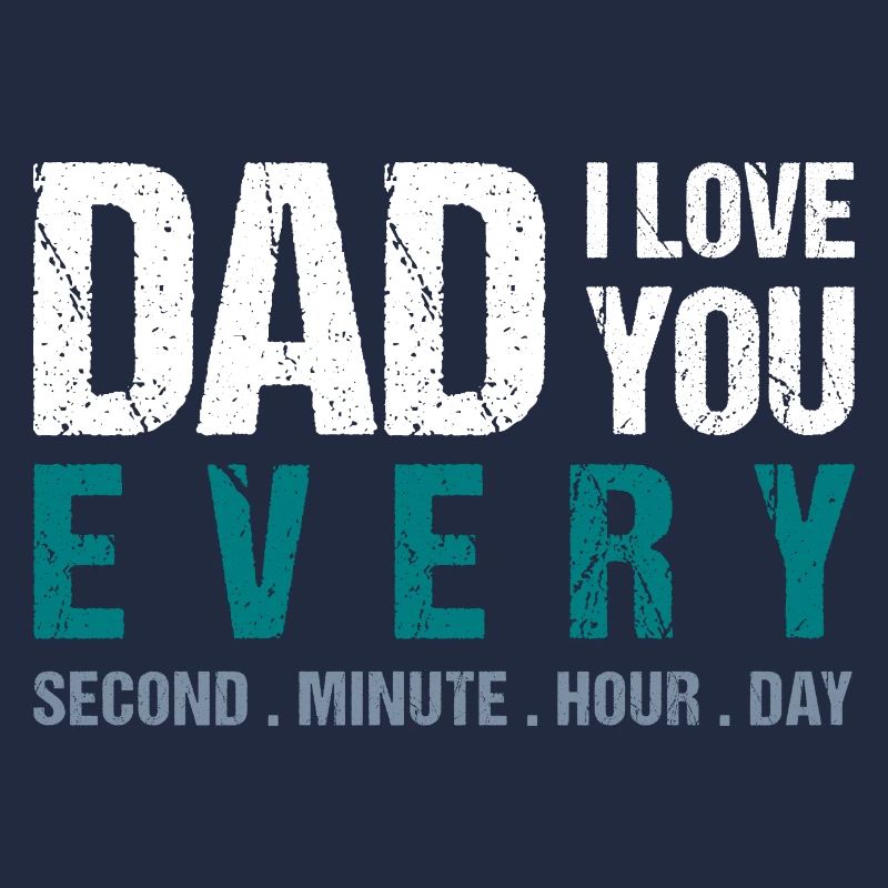Papa, je t’aime à chaque seconde. Minute. Heure. Jour