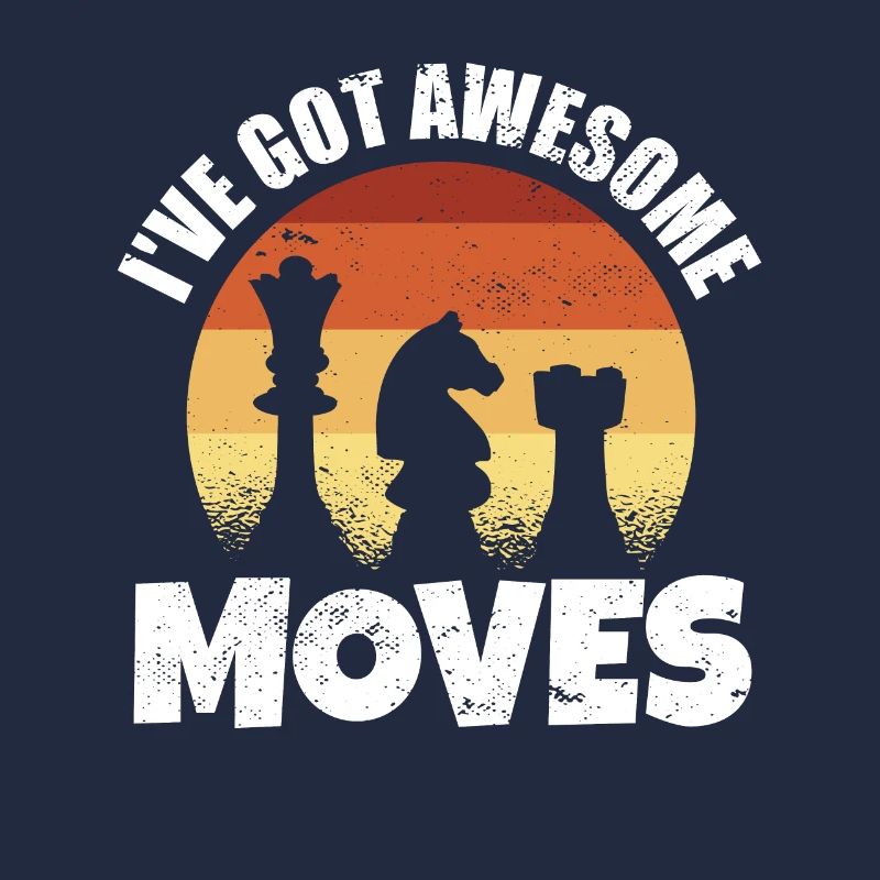 Chess Player Gift I've Got Some Awesome Moves