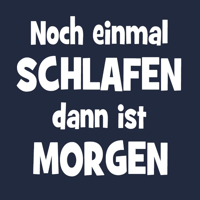 Noch einmal Schlafen dann ist Morgen
