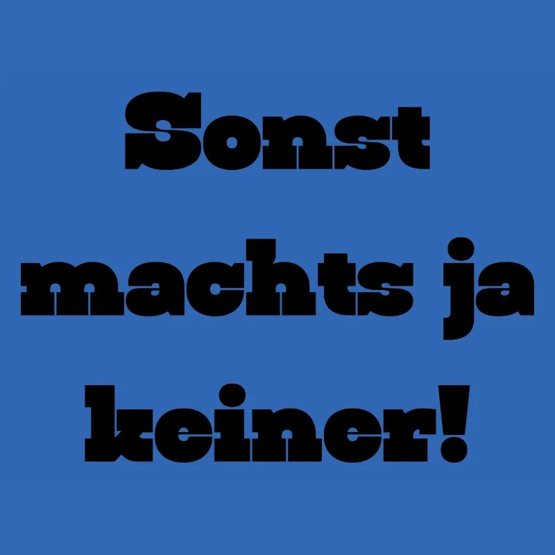 Sonst machts ja keiner