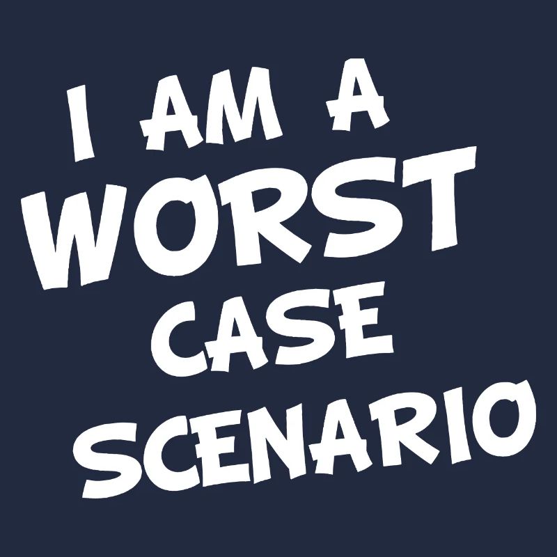 I am a worst case Scenario