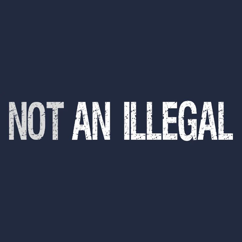 Not An Illegal – Bold Statement Design