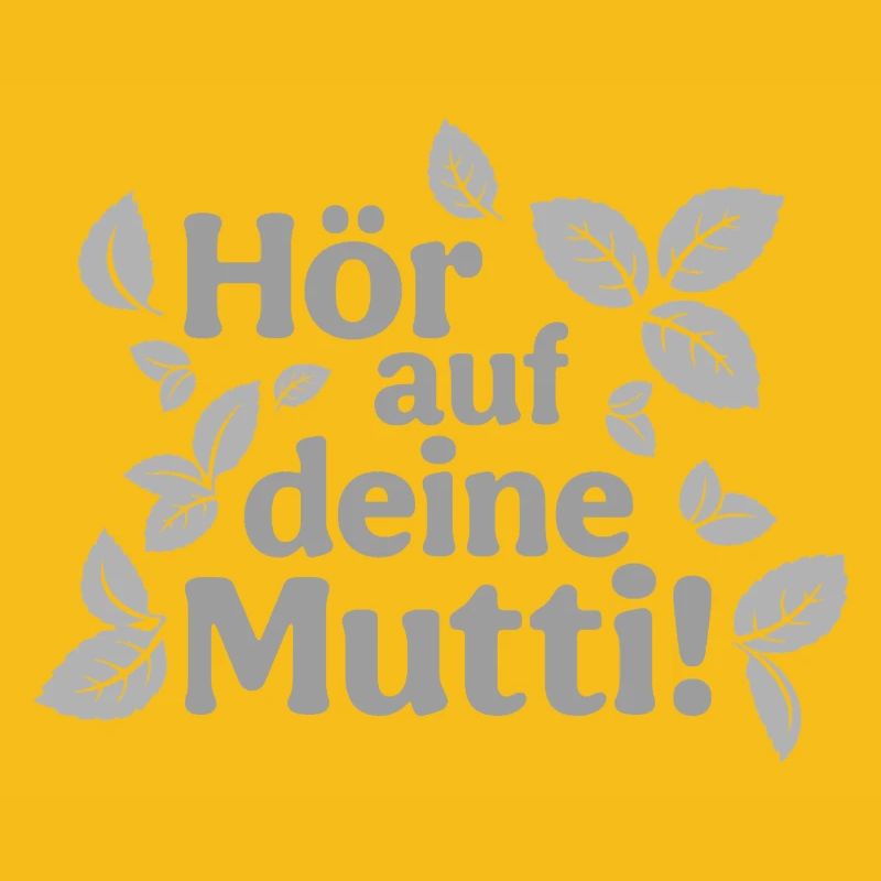 Hör auf deine Mutti!