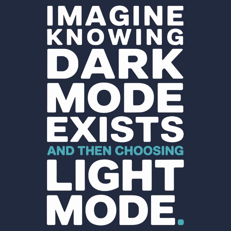 Dark Mode Exists Programmierer IT Nerd Coder Büro