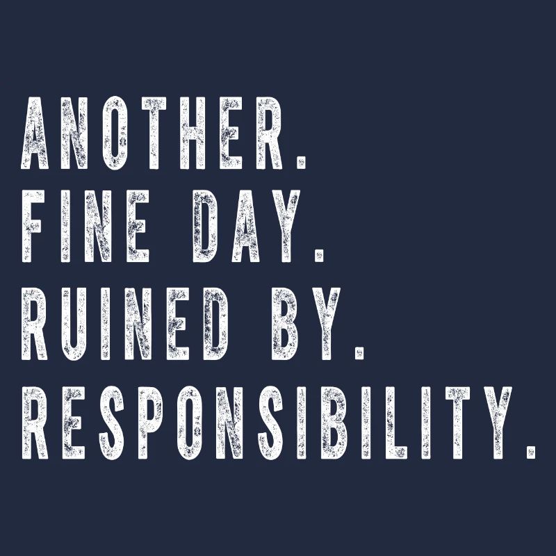 Ein weiterer schöner Tag, der von der Verantwortung ruiniert wird Lustig