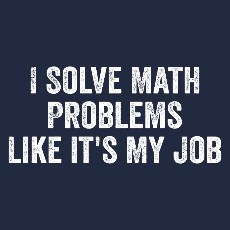 I Solve Math Problems Like it's My Job - Teacher