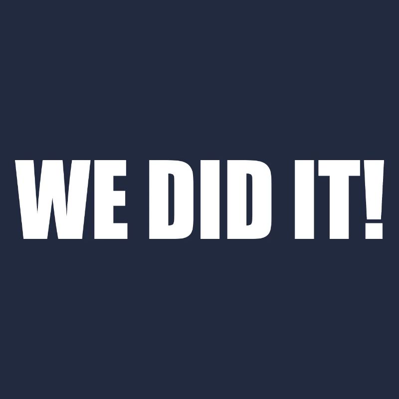 We did it