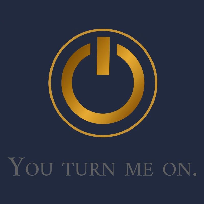 You turn me on
