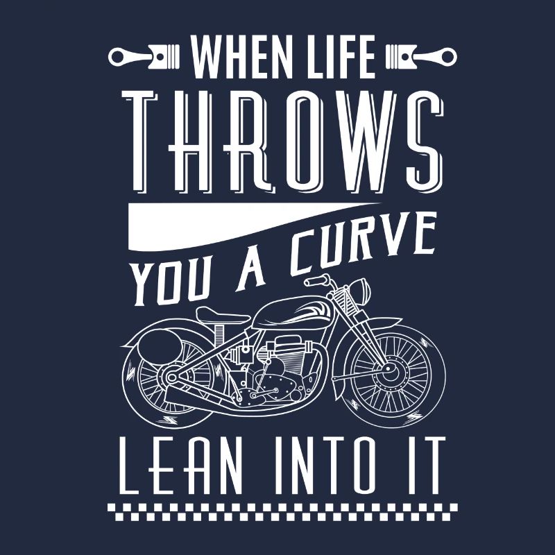 When life throws you a curve lean into it - biker