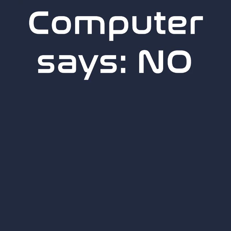 Computer says NO