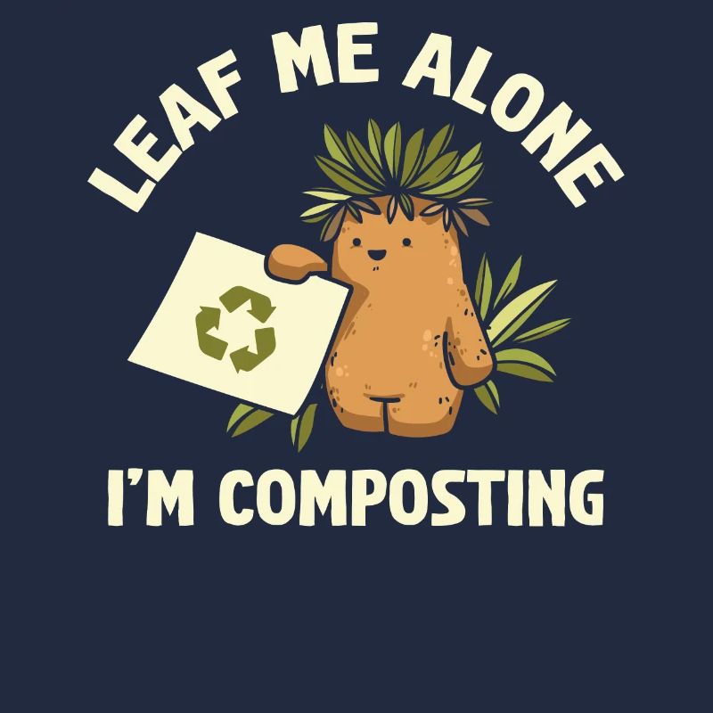 Leaf Me Alone I'm Composting