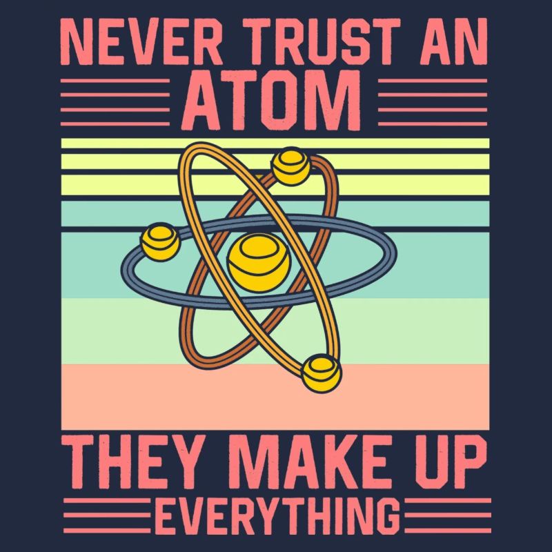 Don't Trust an Atom They make up everything Funny