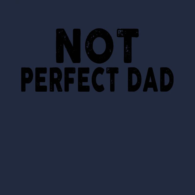 NOT Perfect Dad