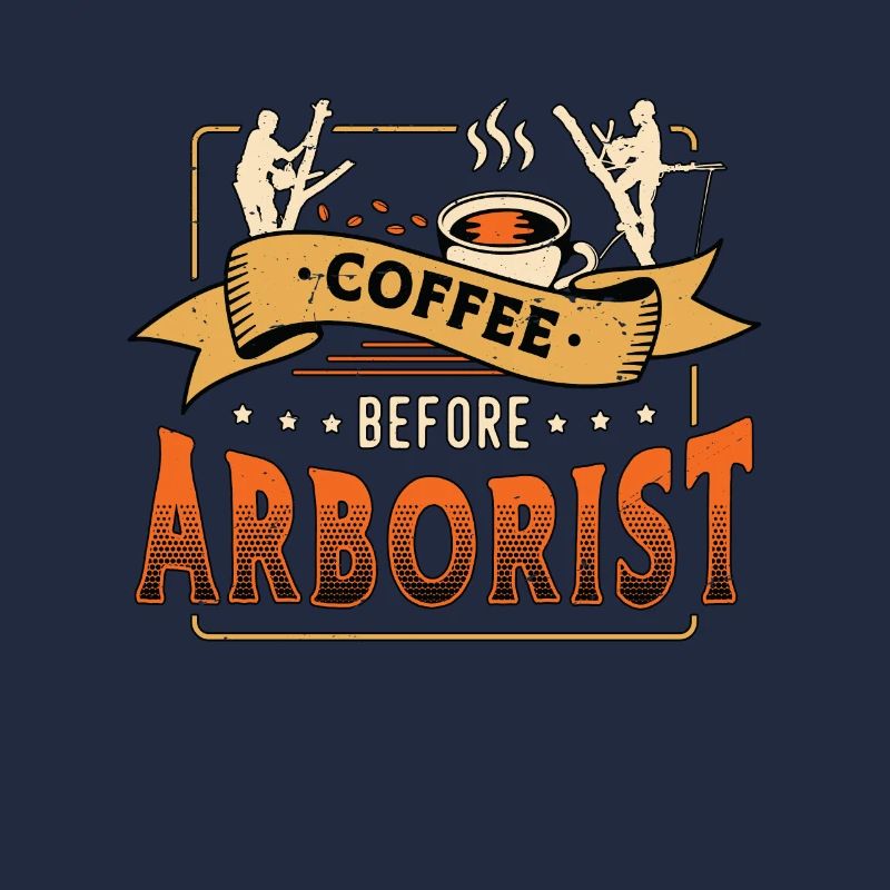 Arborist Coffee Before Tree Climber Coffee Lover