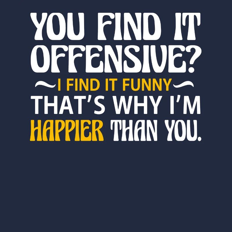 You think it's offensive? I think it's funny