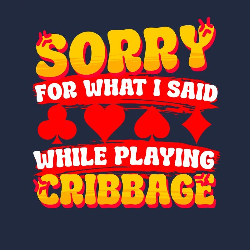 Sorry For What I Said While Playing Cribbage
