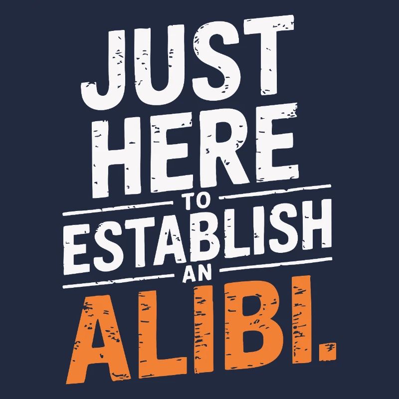 Just here to create an alibi – Funny