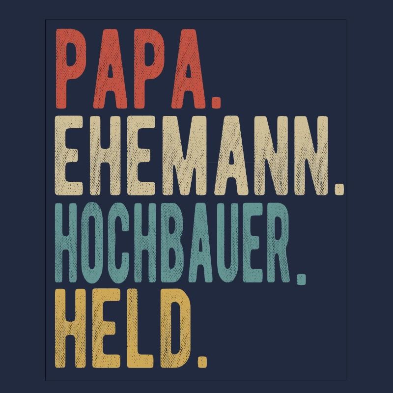 Hochbauer Papa Ehemann Held