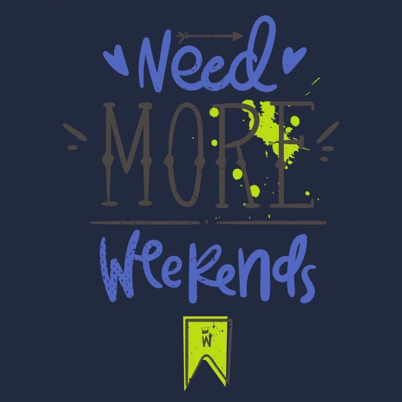 Need more weekends-Text