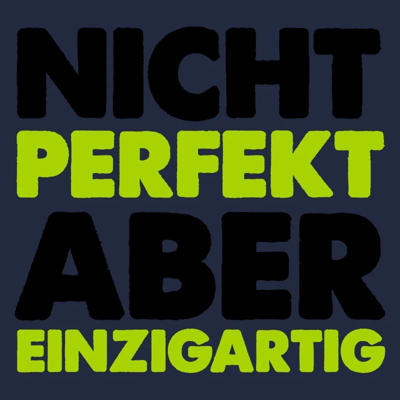 nicht perfekt aber einzigartig