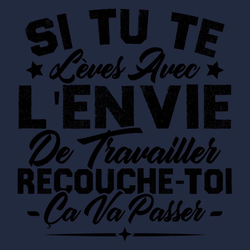 Si tu te lèves avec l'envie de travailler