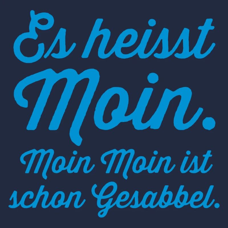 es heisst Moin. Moin Moin Gesabbel ...