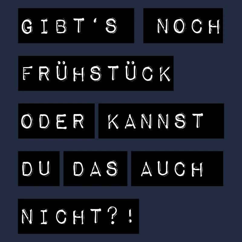 Gibts noch Frühstück oder kannst du das auch nicht