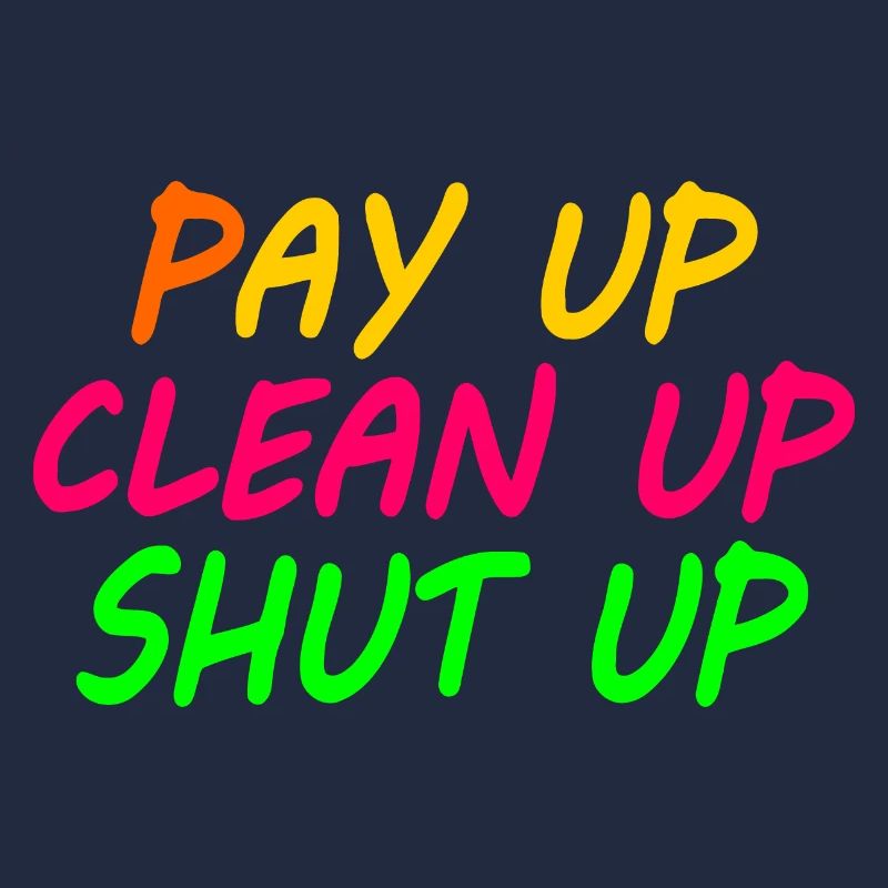 Pay up clean up shut up