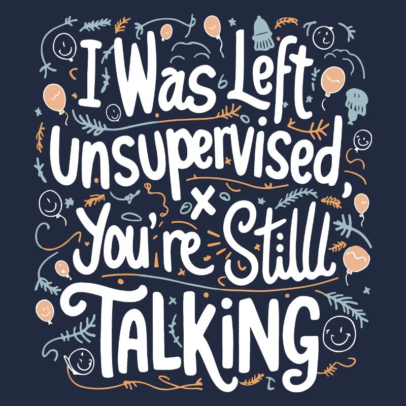 I Was Left Unsupervised White Text