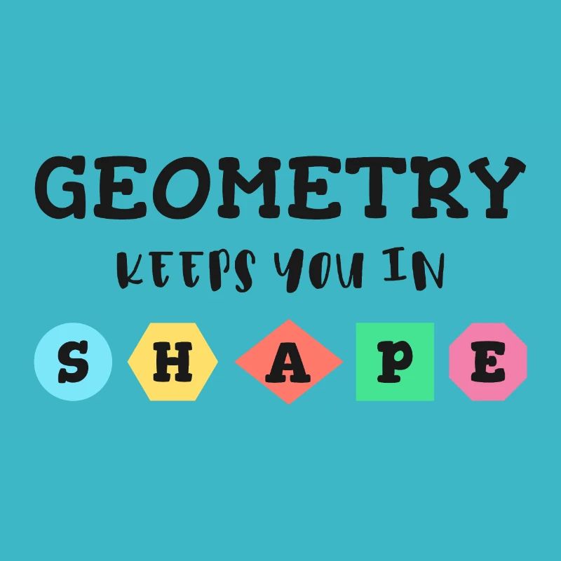 Geometry keeps you in shape, geometric shapes