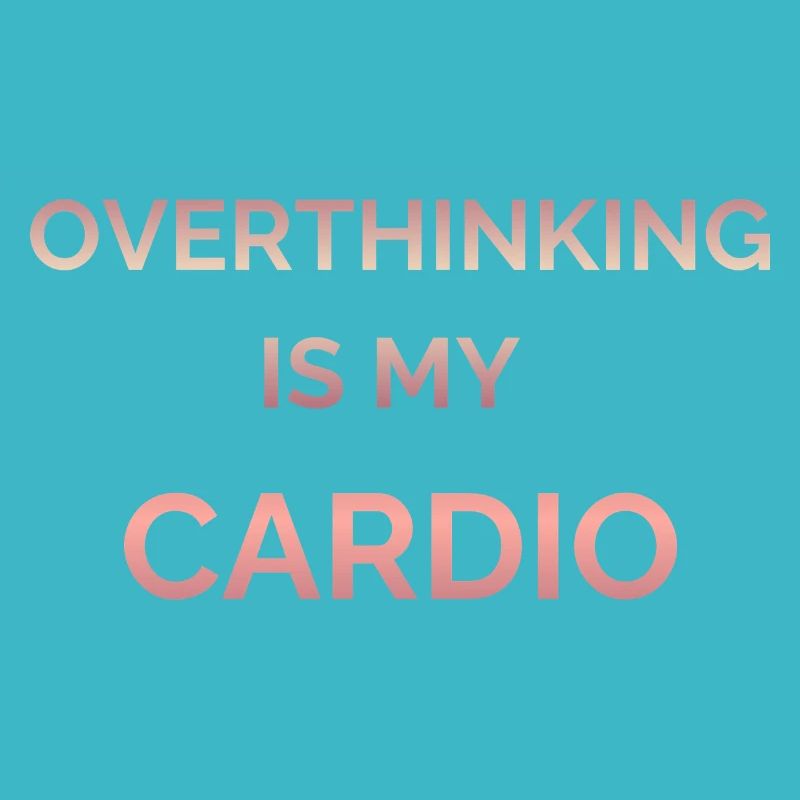 Overthinking Is My Cardio Gradient Text
