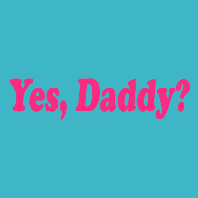 Yes daddy