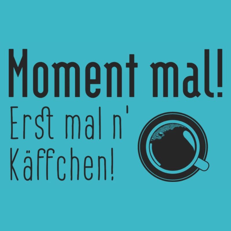 Moment mal! Erst mal ein Käffchen.