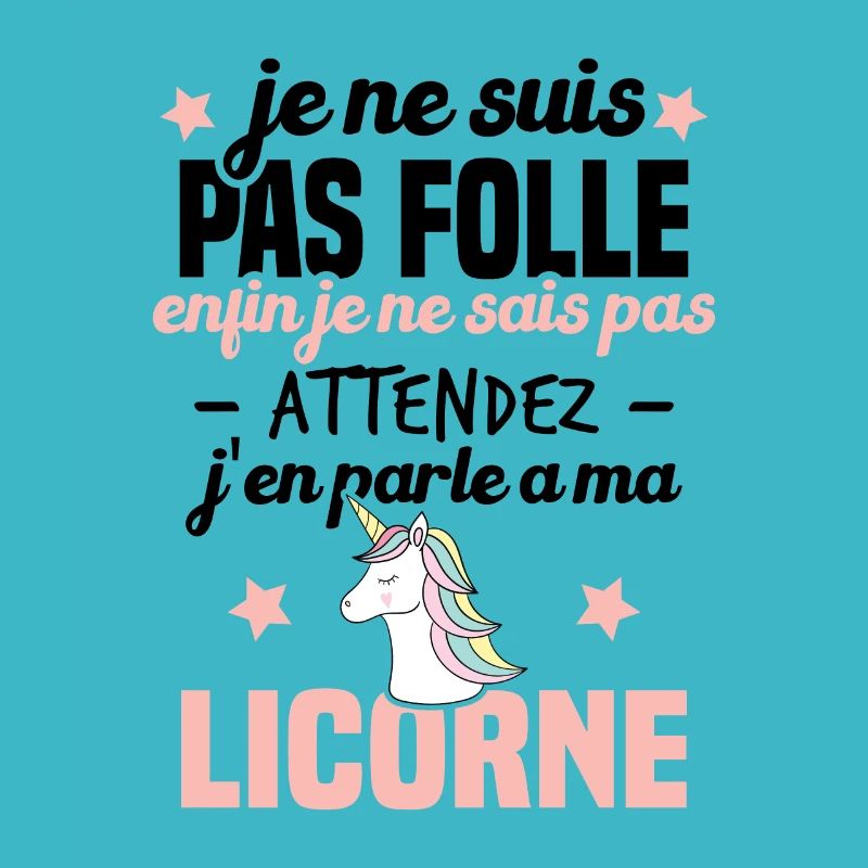 Je ne suis pas folle, j'en parle à ma licorne
