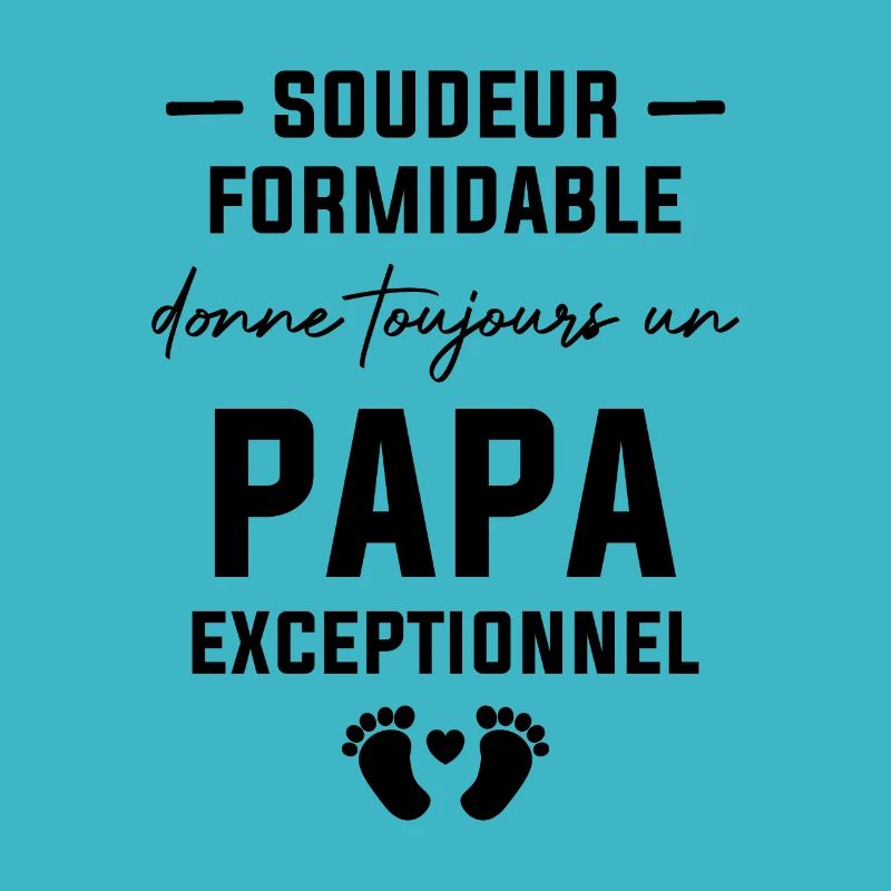 Soudeur formidable et un papa exceptionnel